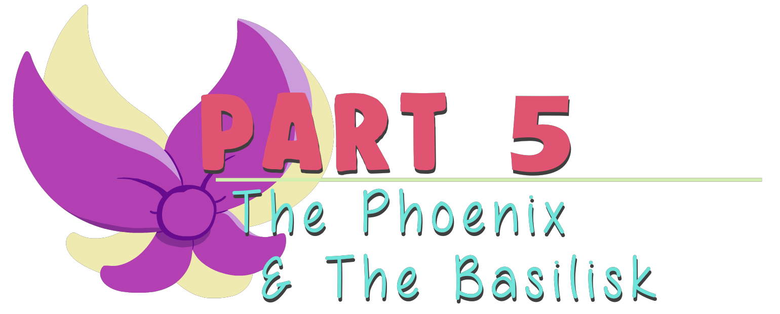 Part 5: The Phoenix & The Basilisk